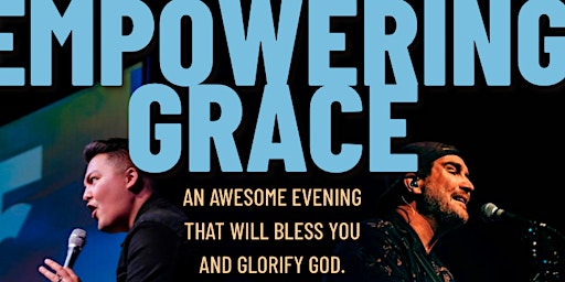 "Empowering Grace" An awesome evening that will bless you and Glorify God.