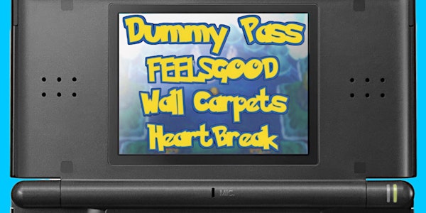 Dummy Pass + FEELSGOOD + Wall Carpets + Heartbreak @ Grape Room 4/29