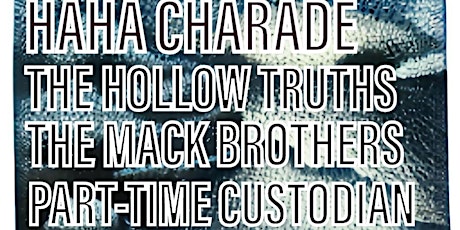 Haha Charade + The Hollow Truths + The Mack Brothers + Part-Time Custodian