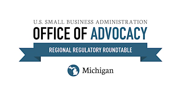 SBA Office of Advocacy - Regional Regulatory Roundtable - Detroit, MI