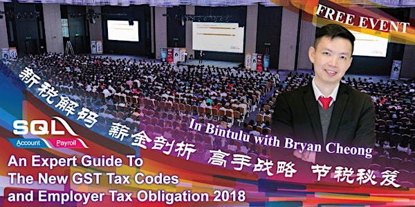 Latest GST updates and Employer Tax Essential talk - Bintulu @ Li Hua Hotel (Bus Terminal)