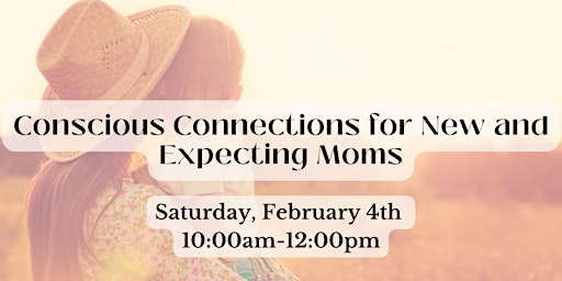 Conscious Connections for New and Expecting Moms