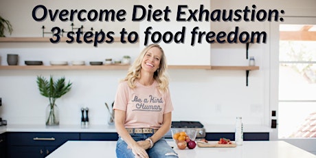 Overcome Diet Exhaustion: 3 steps to food freedom- Naperville