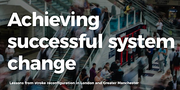 Achieving successful system change: lessons from stroke reconfiguration