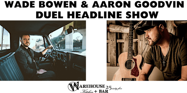 Duel Headline show with Wade Bowen & Aaron Goodvin