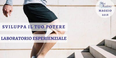 Sviluppa il tuo Potere - Laboratorio Esperienziale Sviluppa il tuo Potere - Laboratorio Esperienziale