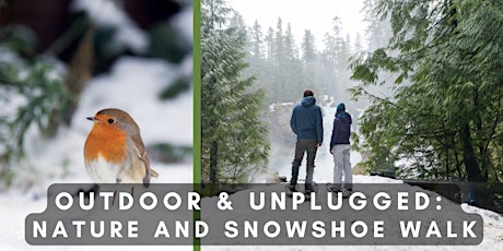 Outdoor & Unplugged: Nature and Snowshoe Walk