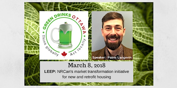 Green Drinks Ottawa - March 8/18: LEEP: NRCan's market transformation initi...