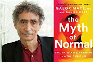 ACCLAIMED AUTHOR & SPEAKER Dr. GABOR MATÉ- The Myth of Normal