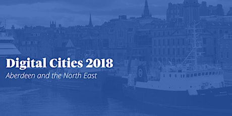 Digital Cities 2018: Aberdeen and the North East primary image