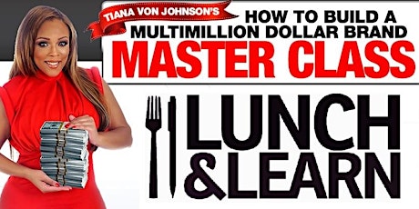 FREE MASTER CLASS FOR ENTREPRENEURS! TIANA VON JOHNSON'S "HOW TO BUILD A MULTIMILLION DOLLAR BRAND" LUNCH & LEARN - MARCH 24TH! primary image