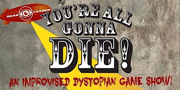 You're All Gonna Die!: An Improvised Dystopian Game Show