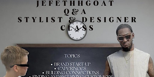 Jefethhgoat Q&A Stylist & Designer Class