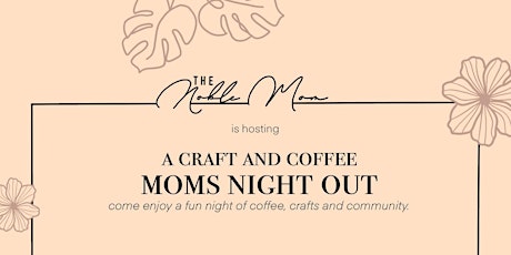Craft & Coffee Moms Night Out