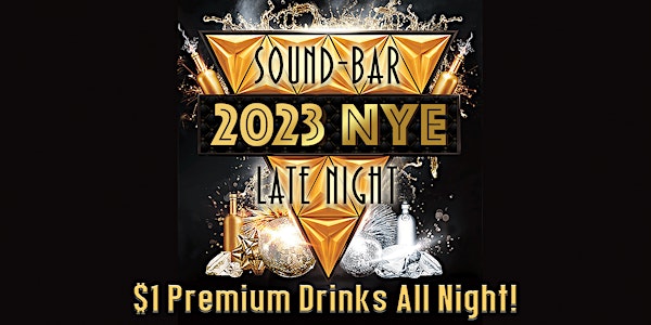 LATE NIGHT NYE at Sound-Bar  $1 Premium Drinks Until 4:30am