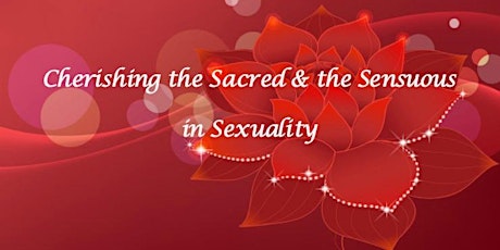 Primaire afbeelding van Cherishing the Sacred & Sensuous in Sexuality 