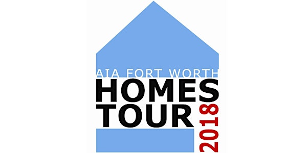 2018 AIA FW Homes Tour April 7-8th 12-6pm