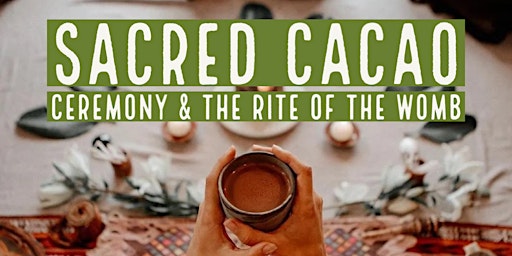 Cacao Ceremony & Rite of the Womb
