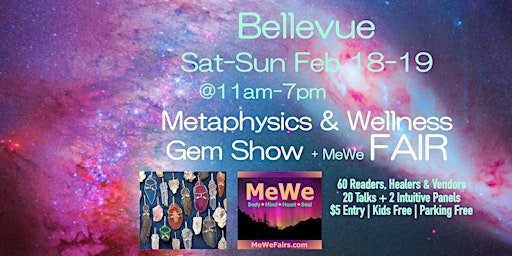 Metaphysics & Wellness MeWe Fair + Gem Show in Bellevue, 60 Booths/20 Talks