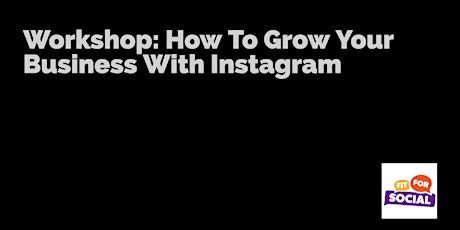 Workshop - How To Grow Your Business With Instagram primary image