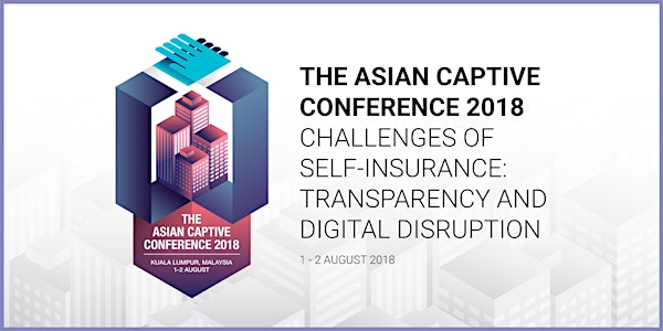 THE ASIAN CAPTIVE CONFERENCE 2018 - "Challenges of Self Insurance: Transpar...