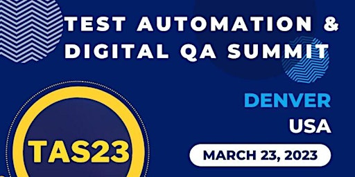 TAS23: Denver -  Test Automation & Digital QA Summit