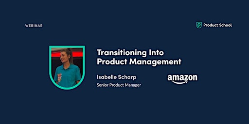 Webinar: Transitioning Into Product Management by Amazon Sr PM