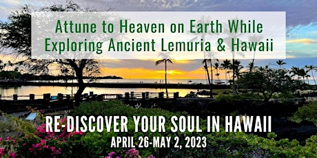 ReDiscover Your SOUL in Hawaii -Attune to Heaven on Earth & Explore Lemuria