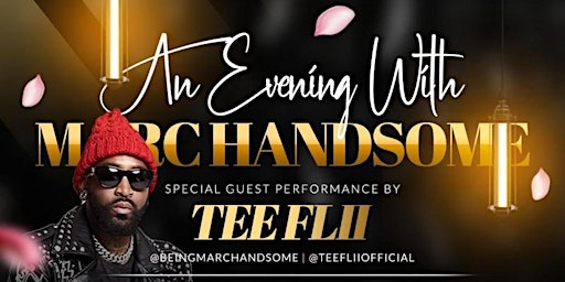 An Evening With Marc Handsome With Special Guest Performance by Tee Flii