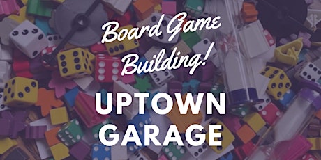 Board Game Building @ Uptown Garage