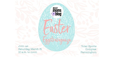 Detroit Moms Blog 3rd Annual Easter Eggstravaganza  primary image