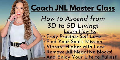 Coach JNL Master Class:How to Ascend from 3D to 5D Living & Truly Love Life