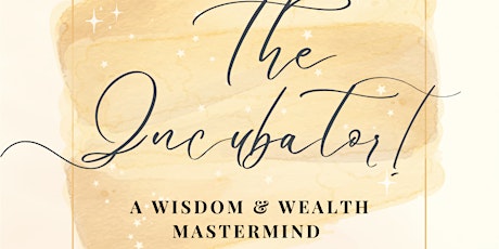 The Incubator: Wisdom & Wealth Mastermind