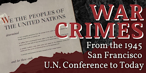 War Crimes: From the 1945 San Francisco U.N. Confe