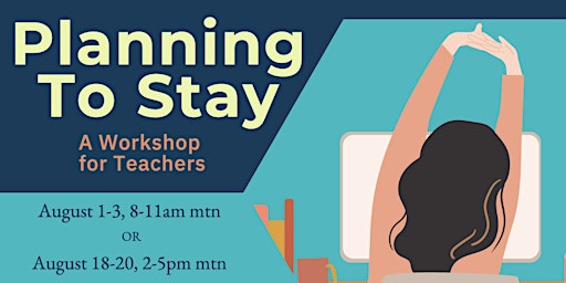 Planning to Stay: A Workshop for Teachers (Aug.1-3)