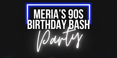 Meria’s 90s Birthday Bash