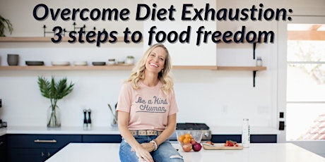Overcome Diet Exhaustion: 3 steps to food freedom-Berkeley