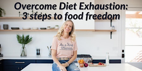 Overcome Diet Exhaustion: 3 steps to food freedom-Stockton