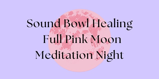 Sound bowl healing Full Pink Moon Meditation night