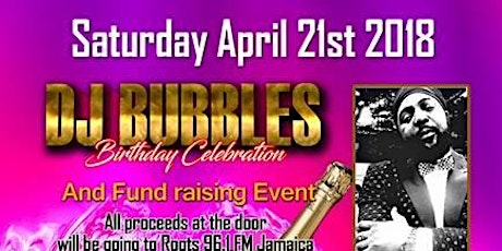 Dj Bubbles Birthday Celebration & Roots 96.1 Fm Fund Raiser primary image