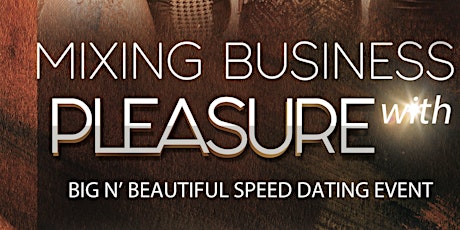 Mixing Business with Pleasure: Big N' Beautiful Speed Dating Event primary image