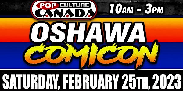 Oshawa ComiCon February 25th 2023  :  Comic Con