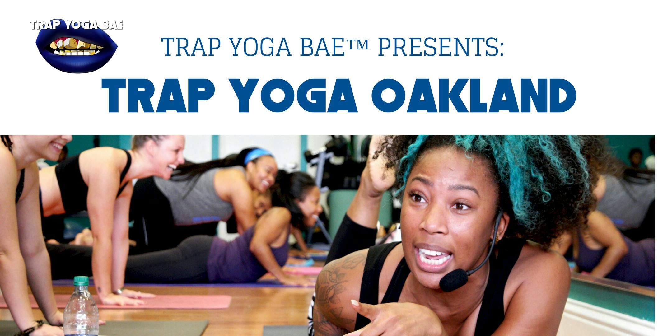 Trap Yoga Bae™ Presents: Trap Yoga OAKLAND ,CA