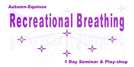 Imagen principal de Recreational Breathing - 1 Day  'Autumn-Equinox'  Seminar & Playshop