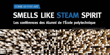 Image principale de > Smells like STEAM spirit <      Arts&Engineering conference cycle