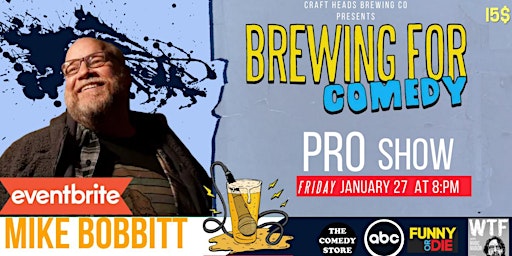 Brewing for comedy PROSHOW featuring MIKE BOBBITT