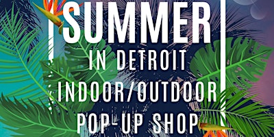 Summer in Detroit Indoor/ Outdoor Pop-Up Shop primary image
