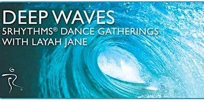 Deep Waves ~ 5Rhythms Dance Gathering with Layah Jane primary image