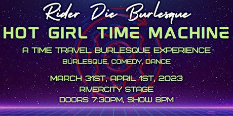 Rider Die Burlesque Presents- Hot Girl Time Machine
