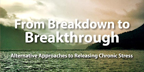 From Breakdown to Breakthrough: Alternative Approaches to Releasing Chronic Stress - Victoria primary image